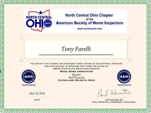to certify that he/she has attended three hours of educational training and this course is approved for three (3) hours of ASHI® Continuing Education Credits. Mock Home Inspection  Speaker  Paul Wancata  Cleveland Heights, Ohio May 10, 2018 DATE AUTHORIZED BY: PAUL WANCATA, PRESIDENT, NCOAHSHI Tony Farelli